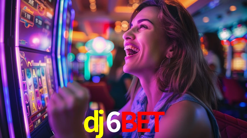 dj6bet: Jogos de Caça-Níqueis-Altas Recompensas, Roleta-Velocidade, Blackjack-Desafios Máximos